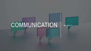COMMUNICATION Session 1
 