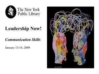 Leadership Now! Communication Skills  January 13-14, 2009 