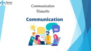 Communication
Etiquette
 