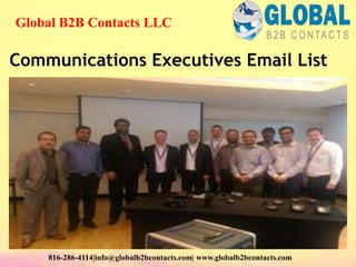Communications Executives Email List
Global B2B Contacts LLC
816-286-4114|info@globalb2bcontacts.com| www.globalb2bcontacts.com
 