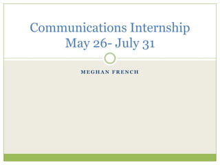 Meghan French Communications InternshipMay 26- July 31 