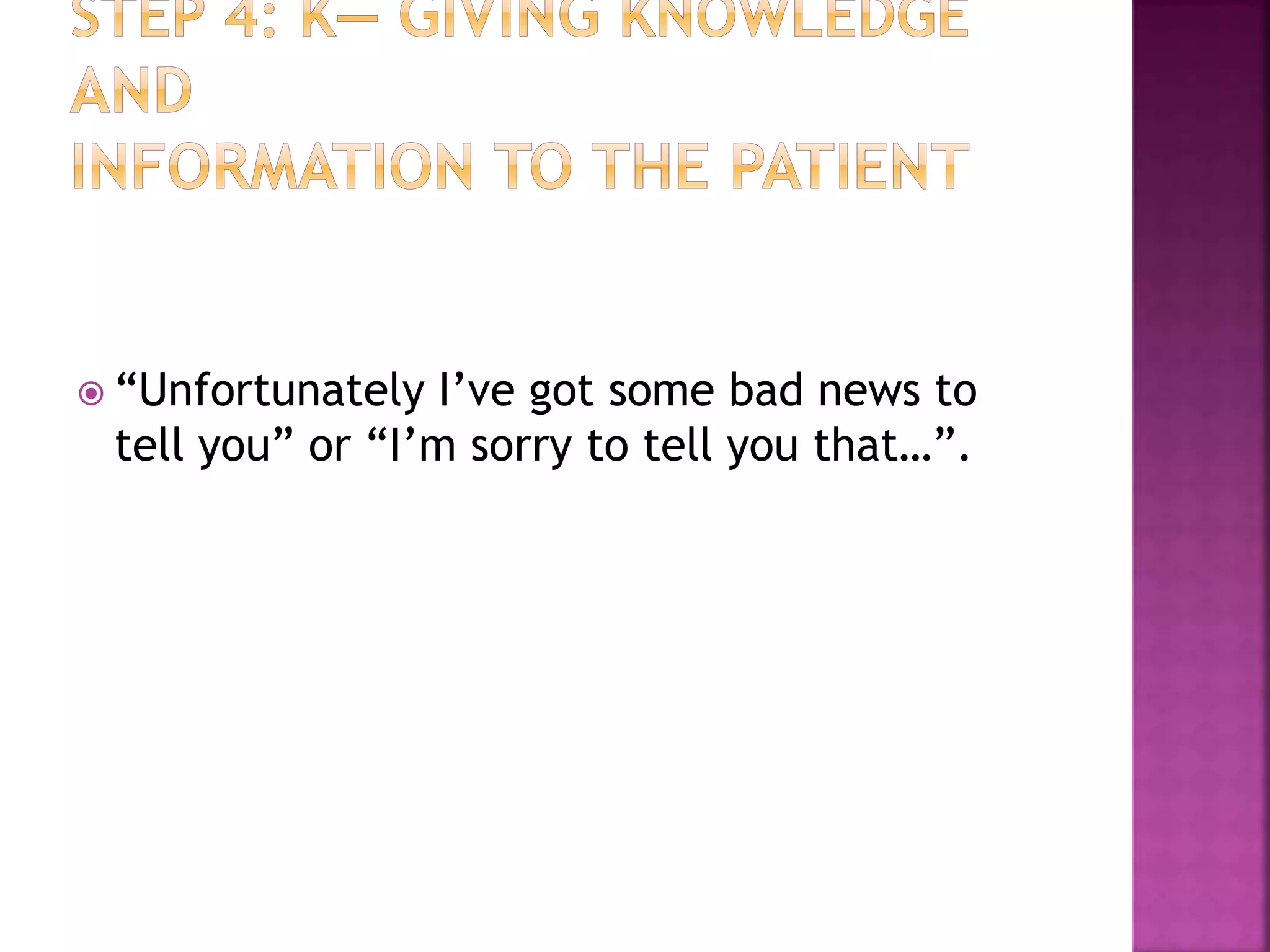  “Unfortunately I’ve got some bad news to
tell you” or “I’m sorry to tell you that…”.
 