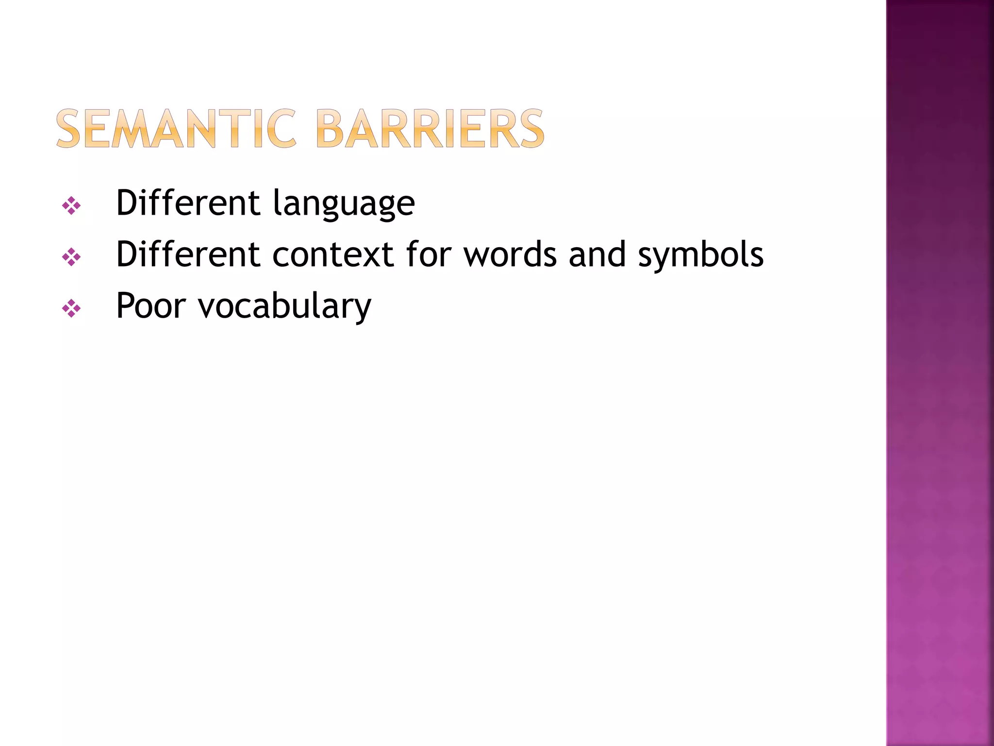  Different language
 Different context for words and symbols
 Poor vocabulary
 