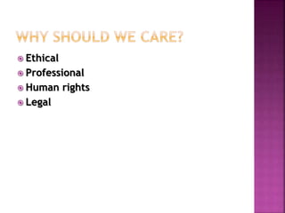  Ethical
 Professional
 Human rights
 Legal
 