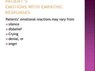 Patients’ emotional reactions may vary from
 silence
 disbelief
 Crying
 denial, or
 anger
 