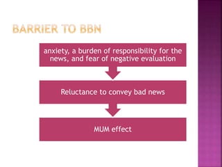MUM effect
Reluctance to convey bad news
anxiety, a burden of responsibility for the
news, and fear of negative evaluation
 