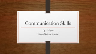 Communication Skills
DpT-2nd year
Liaquat National hospital
 