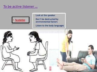 To be active listener …
 