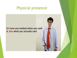Physical presence
 