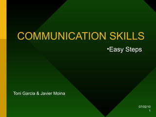 COMMUNICATION SKILLS Toni Garcia & Javier Moina 07/02/10 ,[object Object]