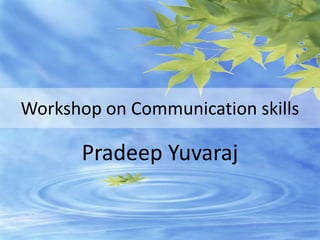Workshop on Communication skills Pradeep Yuvaraj 