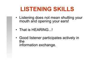 Listening SkillsYou must be able to listen attentively 