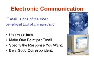 Golden Tips of communication5-Remember that what someone says and what we hear can be amazingly different! 6-Acknowledge inconvenience or frustration and offer a timeline, particularly if you need someone else's cooperation.7-Look for common ground instead of focusing .8-Remember that change is stressful for most people .