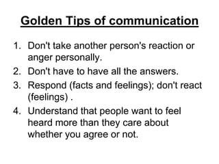 Golden Tips of communication9-Work to keep a positive mental focus.10-Improve your listening skill . 