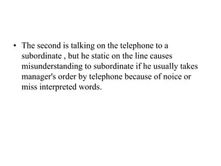 The third manager is talking in her office with a subordinate who clearly hears and understands what is being said.As we saw the three mangers are attempting to communicate but  with different results.Do you think any of our three managers communicate??