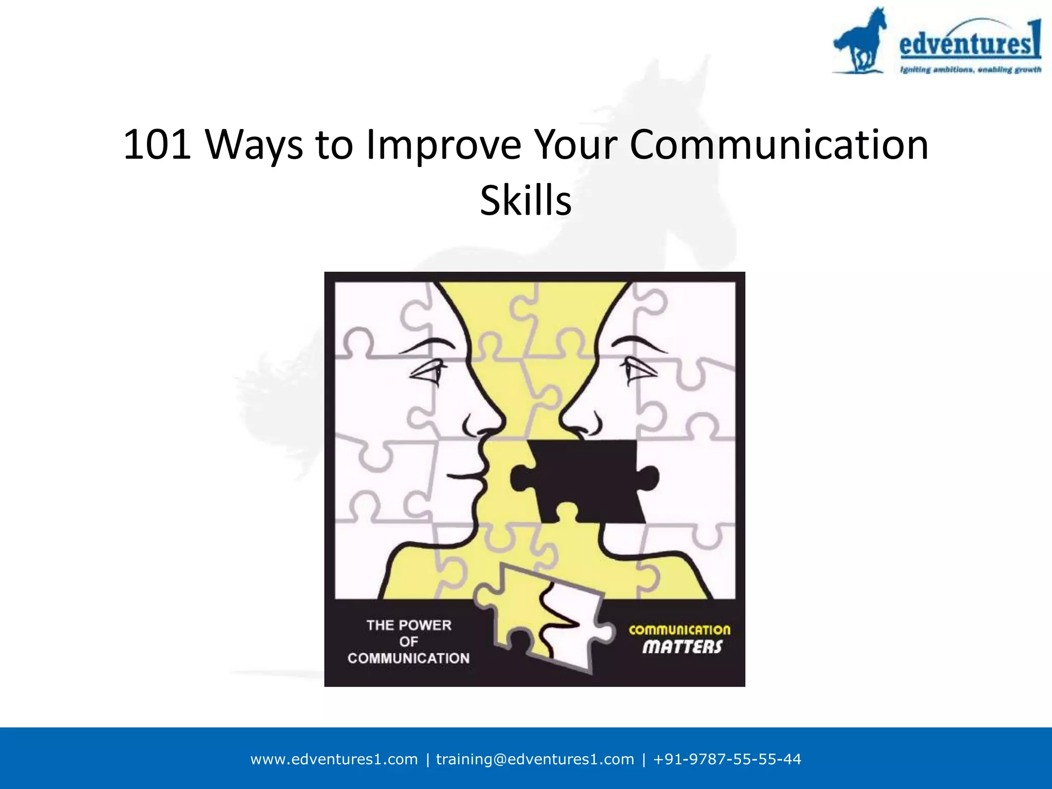 www.edventures1.com | training@edventures1.com | +91-9787-55-55-44
101 Ways to Improve Your Communication
Skills
 