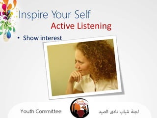 Active Listening
• Show interest
 
