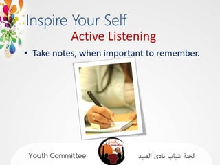 Active Listening
• Take notes, when important to remember.
 