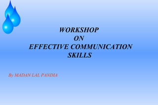WORKSHOP  ON   EFFECTIVE COMMUNICATION SKILLS By MADAN LAL PANDIA 