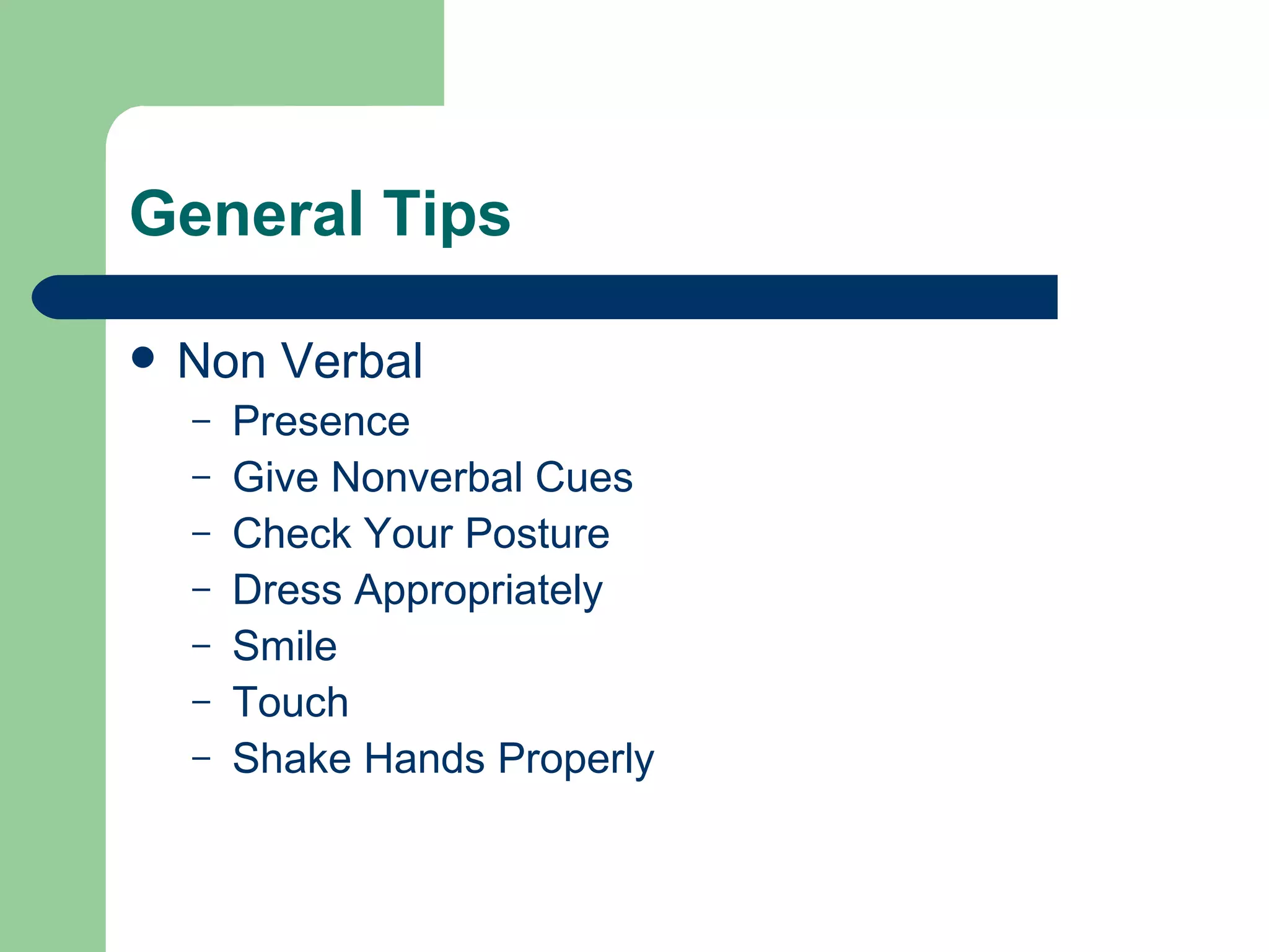 General Tips Non Verbal Presence Give Nonverbal Cues Check Your Posture  Dress Appropriately Smile Touch Shake Hands Properly 