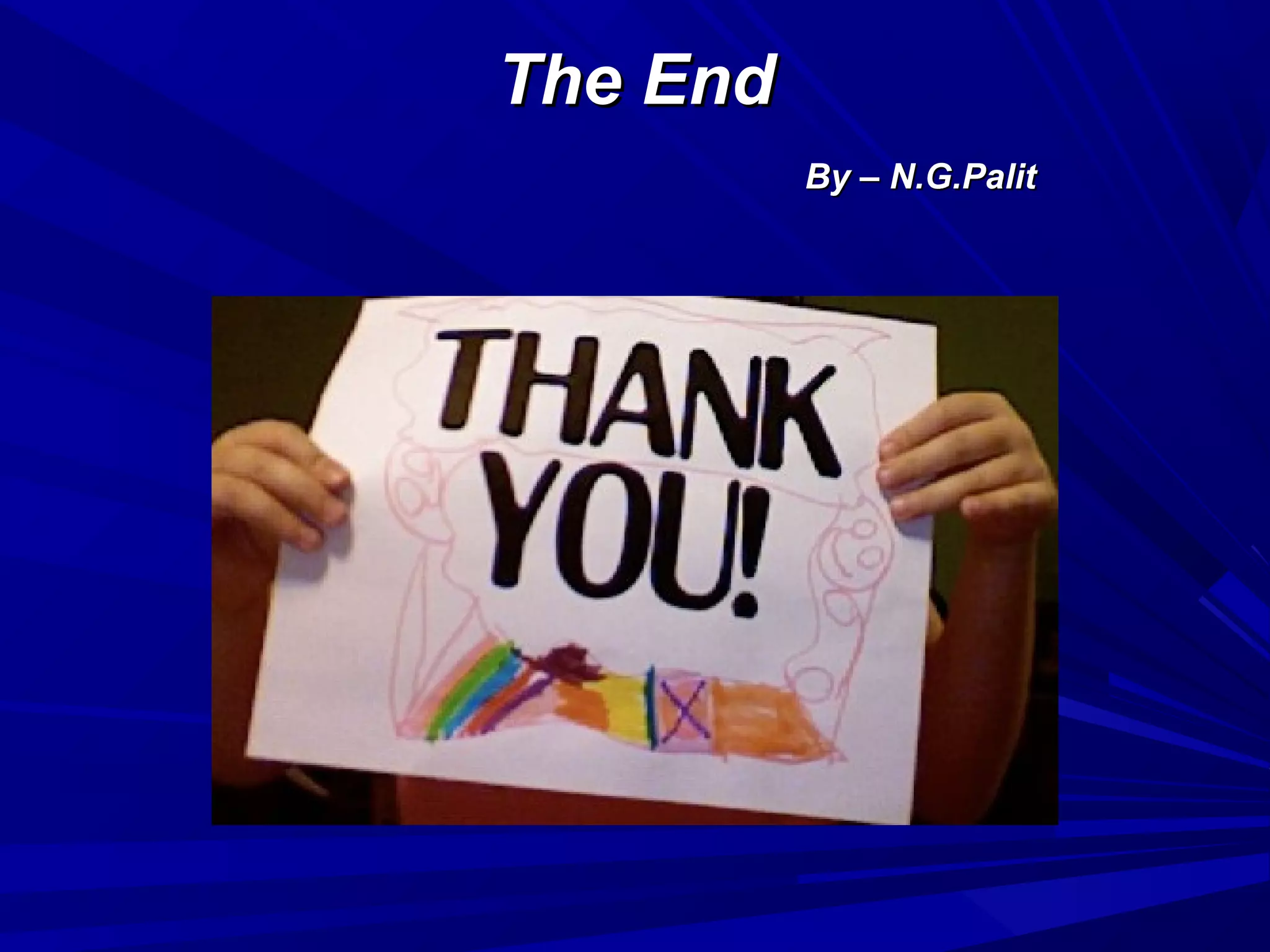 The EndThe End
By – N.G.PalitBy – N.G.Palit
 
