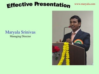 Maryala Srinivas
Managing Director
www.maryala.com
 