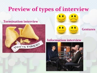Preview of types of interview
Termination interview
Information interview
Gestures
 