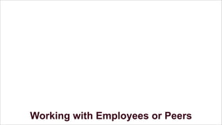 Working with Employees or Peers

 