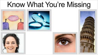 Know What You’re Missing

 