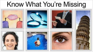 Know What You’re Missing

 
