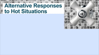 Alternative Responses
to Hot Situations

 