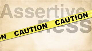 Assertive-

ness

 