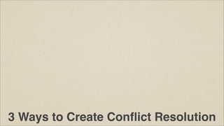 3 Ways to Create Conﬂict Resolution

 
