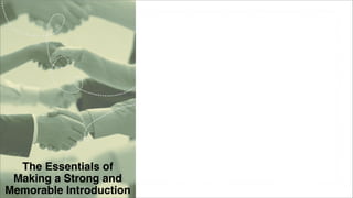 The Essentials of
Making a Strong and
Memorable Introduction

 