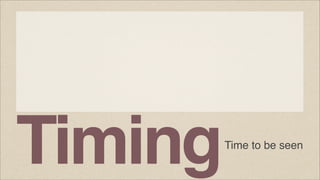 Timing

Time to be seen

 