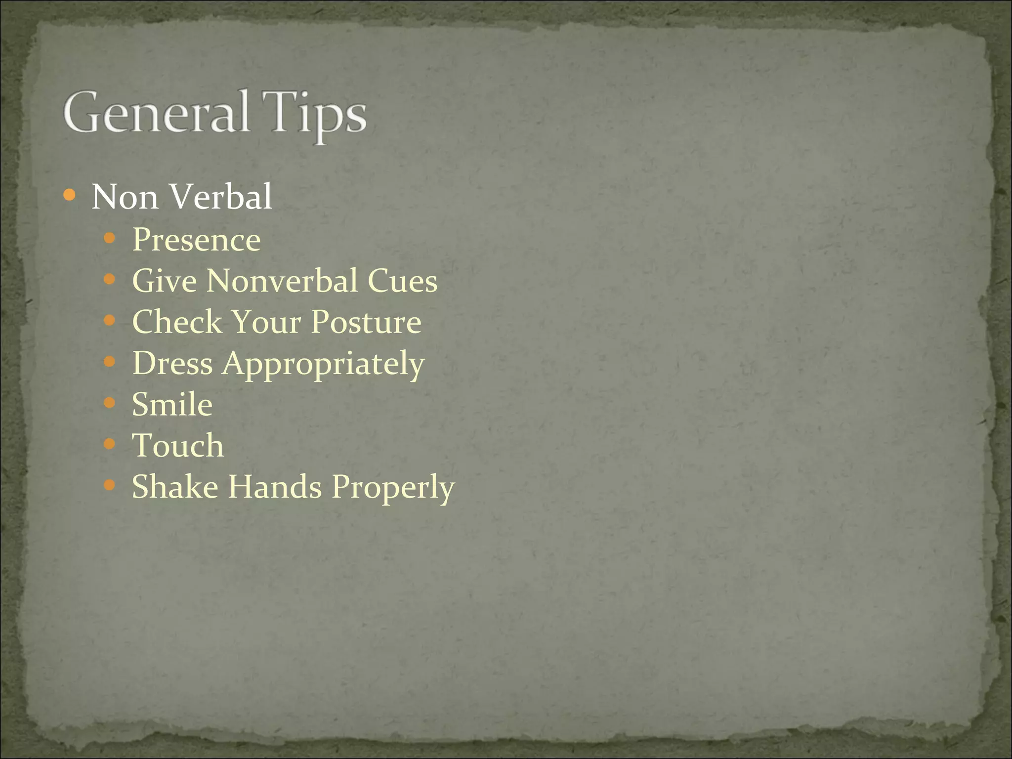 Non Verbal Presence Give Nonverbal Cues Check Your Posture  Dress Appropriately Smile Touch Shake Hands Properly 