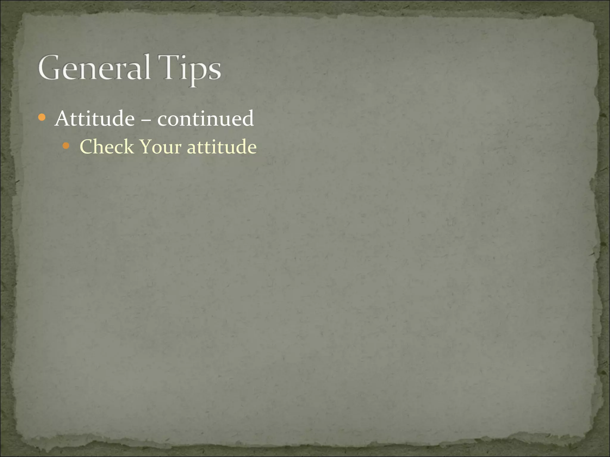 Attitude – continued Check Your attitude 