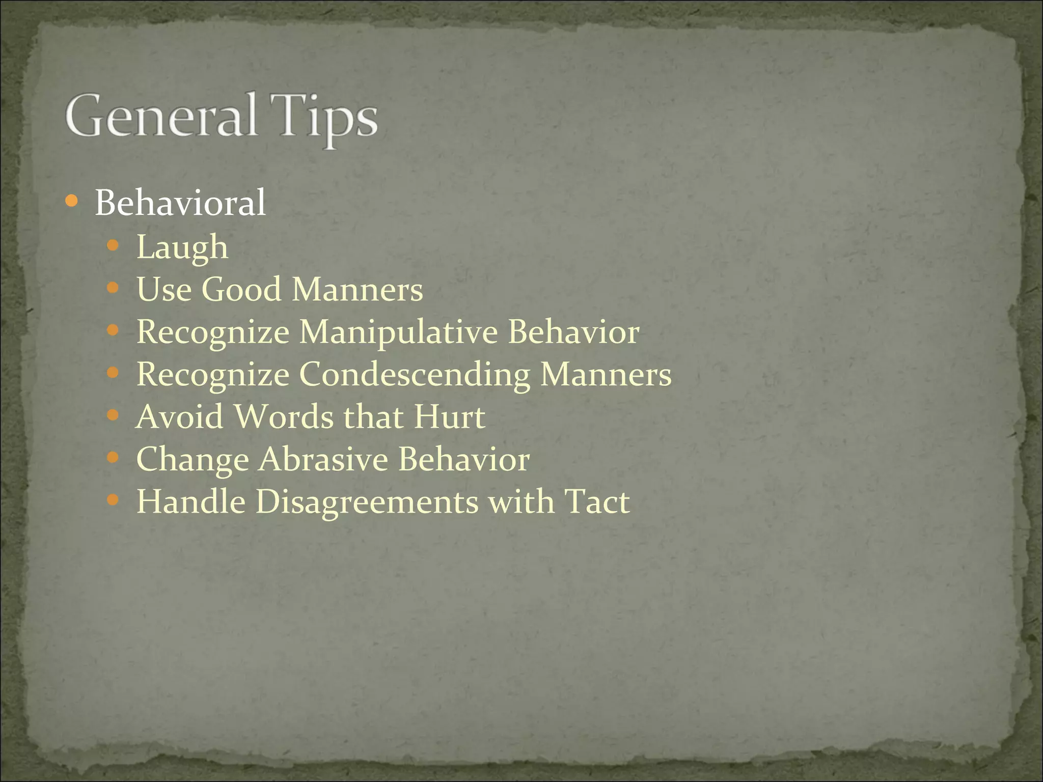 Behavioral Laugh Use Good Manners Recognize Manipulative Behavior Recognize Condescending Manners Avoid Words that Hurt Change Abrasive Behavior Handle Disagreements with Tact 
