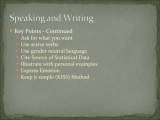 Key Points - Continued Ask for what you want Use active verbs Use gender neutral language Cite Source of Statistical Data Illustrate with personal examples Express Emotion Keep it simple (KISS) Method 