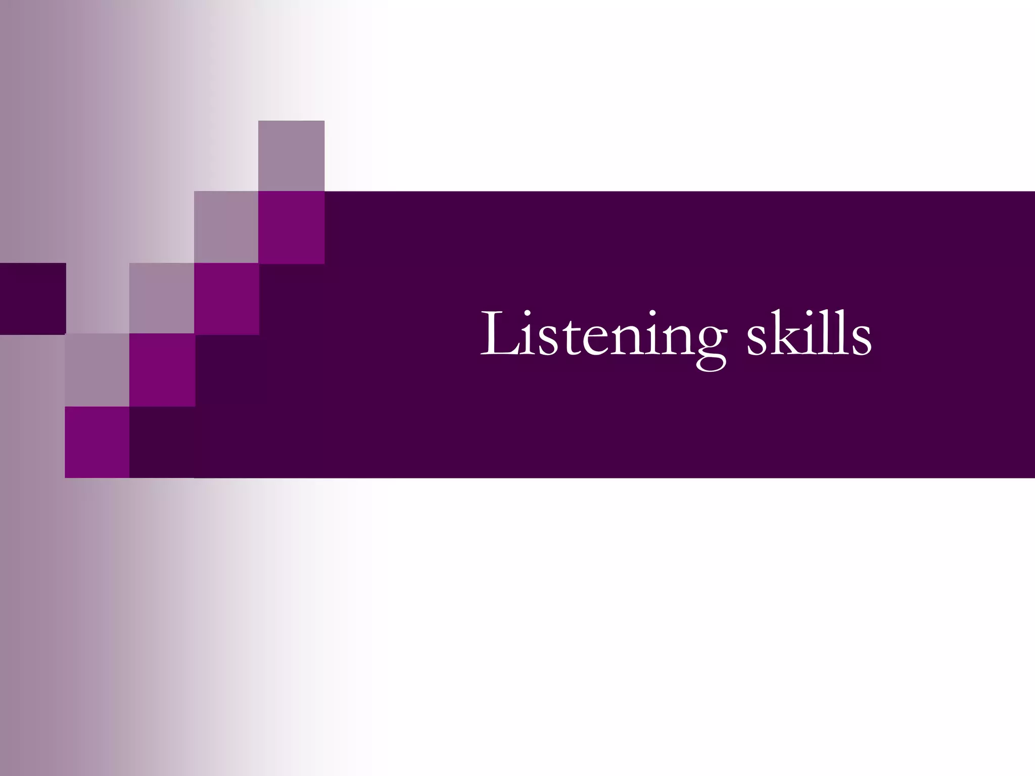 Listening skills 
 