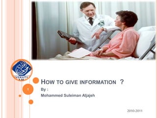 HOW TO GIVE INFORMATION ?
By :
Mohammed Suleiman Aljajeh
1
2010-2011
 