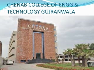 CHENAB COLLEGE OF ENGG &
TECHNOLOGY GUJRANWALA
 