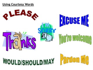 Using Courtesy Words
 