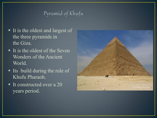  Height: 146.5 m(481 ft).
 The Great Pyramid was
the tallest man-made
structure in the world for
more than 3,800 years.
...