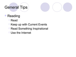 General Tips
Reading
 Read
 Keep up with Current Events
 Read Something Inspirational
 Use the Internet
 