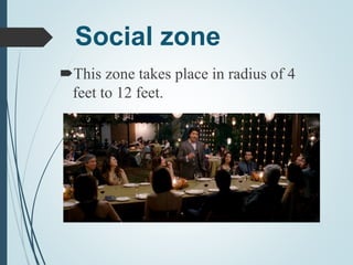 Social zone
This zone takes place in radius of 4
feet to 12 feet.
 