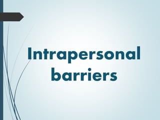Intrapersonal
barriers
 