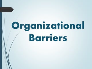 Organizational
Barriers
 