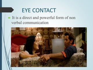 EYE CONTACT
 It is a direct and powerful form of non
verbal communication
nirma
university
 