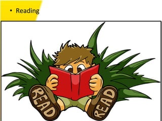 • Reading
 